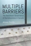 Multiple barriers: The multilevel governance of homelessness in Canada